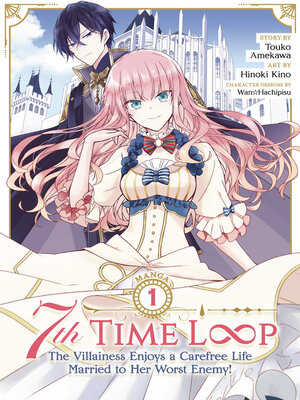 cover image of 7th Time Loop: The Villainess Enjoys a Carefree Life Married to Her Worst Enemy!, Volume 1